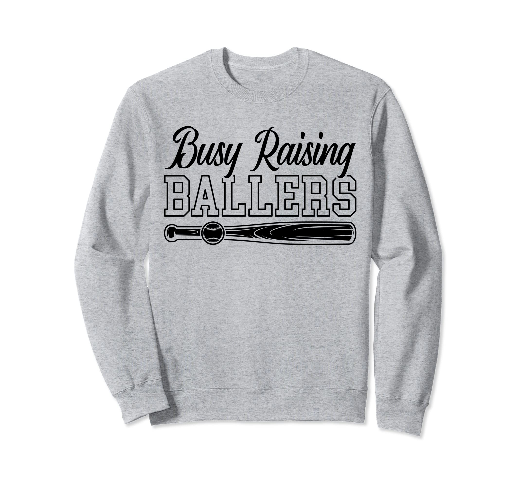 Funny Baseball Busy Raising Ballers Sweatshirt - Streetwear Style Men Women - T-Shirt, Sweatshirt, Hoodie