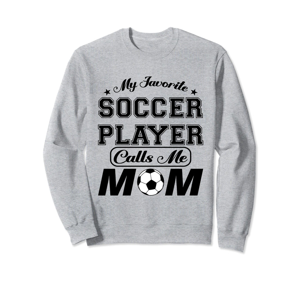 My Favorite Soccer Player Calls Me Sweatshirt - Trendy Graphic Men Women - T-Shirt, Sweatshirt, Hoodie