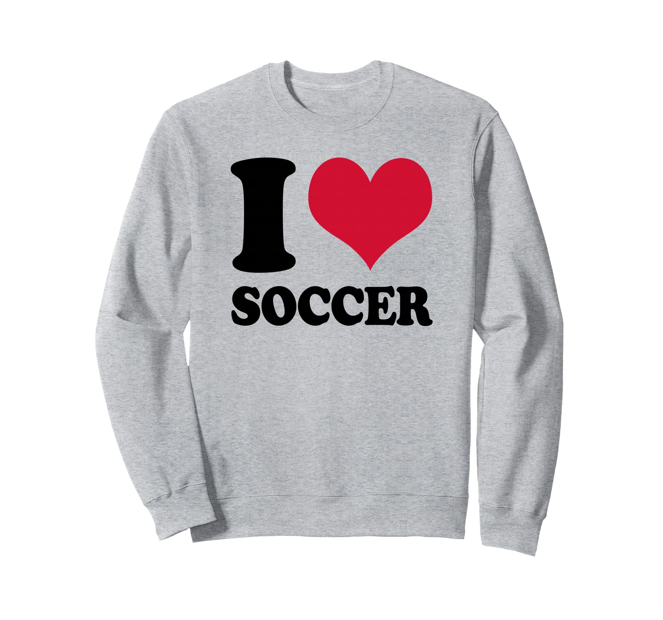 I Love Soccer Sweatshirt - Fun Novelty Design Men Women - T-Shirt, Sweatshirt, Hoodie