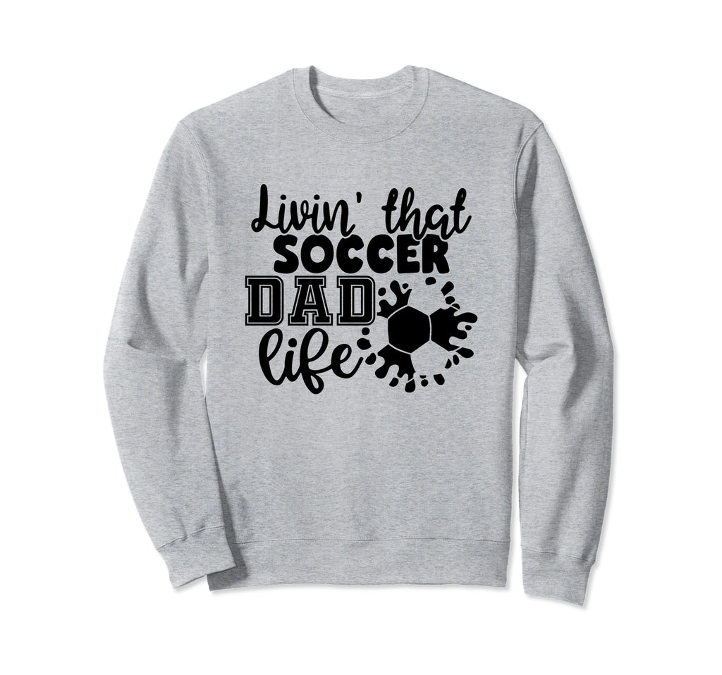 Livin That Soccer Dad Life Funny Sweatshirt - Minimalist Print Unisex - T-Shirt, Sweatshirt, Hoodie