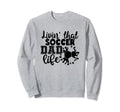 Livin That Soccer Dad Life Funny Sweatshirt - Minimalist Print Unisex - T-Shirt, Sweatshirt, Hoodie