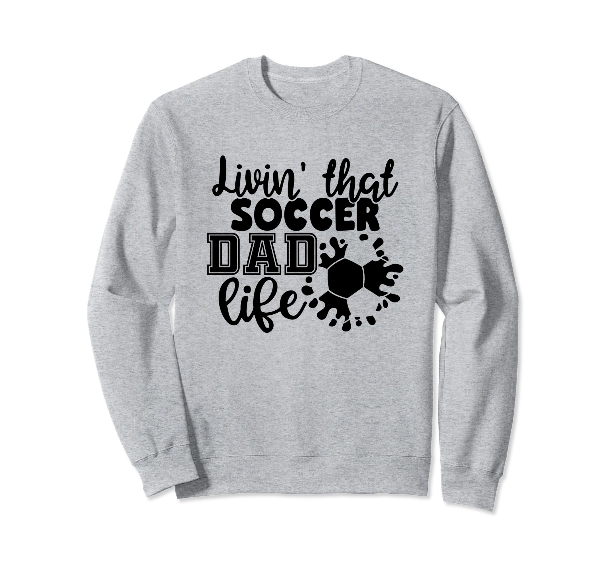 Livin That Soccer Dad Life Funny Sweatshirt - Minimalist Print Unisex - T-Shirt, Sweatshirt, Hoodie