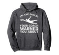 Im Goalie Your Coach Warned You About Hoodie - Streetwear Style Men Women - T-Shirt, Sweatshirt, Hoodie