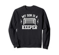 My Son Is Keeper Soccer Goalie Sweatshirt - Casual Everyday Wear Unisex - T-Shirt, Sweatshirt, Hoodie