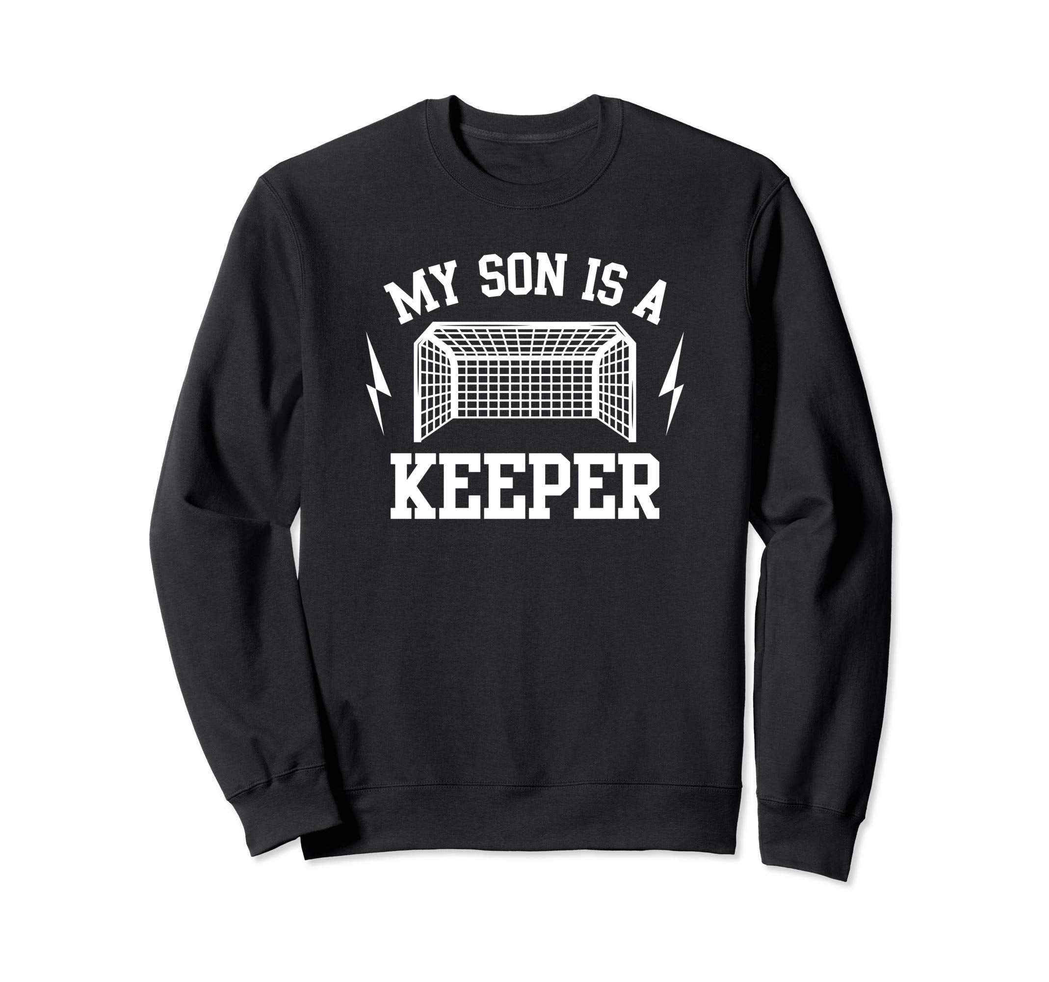My Son Is Keeper Soccer Goalie Sweatshirt - Casual Everyday Wear Unisex - T-Shirt, Sweatshirt, Hoodie