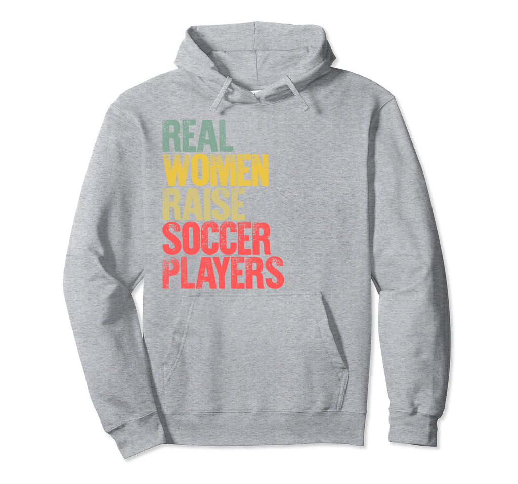 Proud Mom Real Raise Soccer Players Hoodie - Streetwear Style for Adults - T-Shirt, Sweatshirt, Hoodie