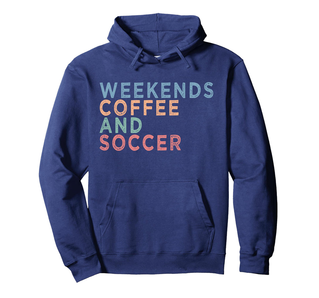 Soccer Mom Life Weekends Coffee And Hoodie - Fun Novelty Design for Adults - T-Shirt, Sweatshirt, Hoodie