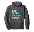 Eat Sleep Soccer Repeat Funny Player Hoodie - Graphic Print Men Women - T-Shirt, Sweatshirt, Hoodie