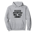 Soccer Dad Will Yell Loudly Funny Sayings Hoodie - Trendy Graphic Unisex - T-Shirt, Sweatshirt, Hoodie