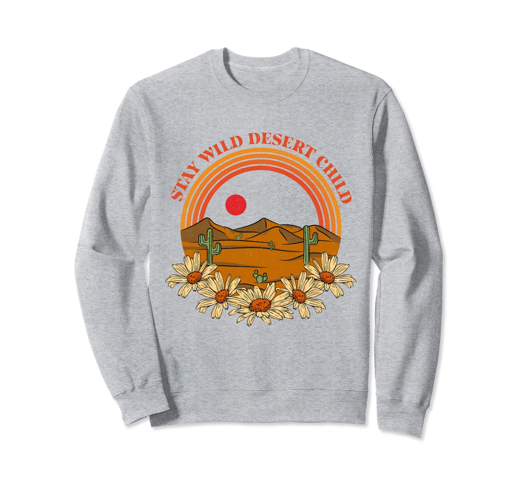 Stay Wild Desert Child Cactus Desert Sweatshirt - Streetwear Style Unisex - T-Shirt, Sweatshirt, Hoodie