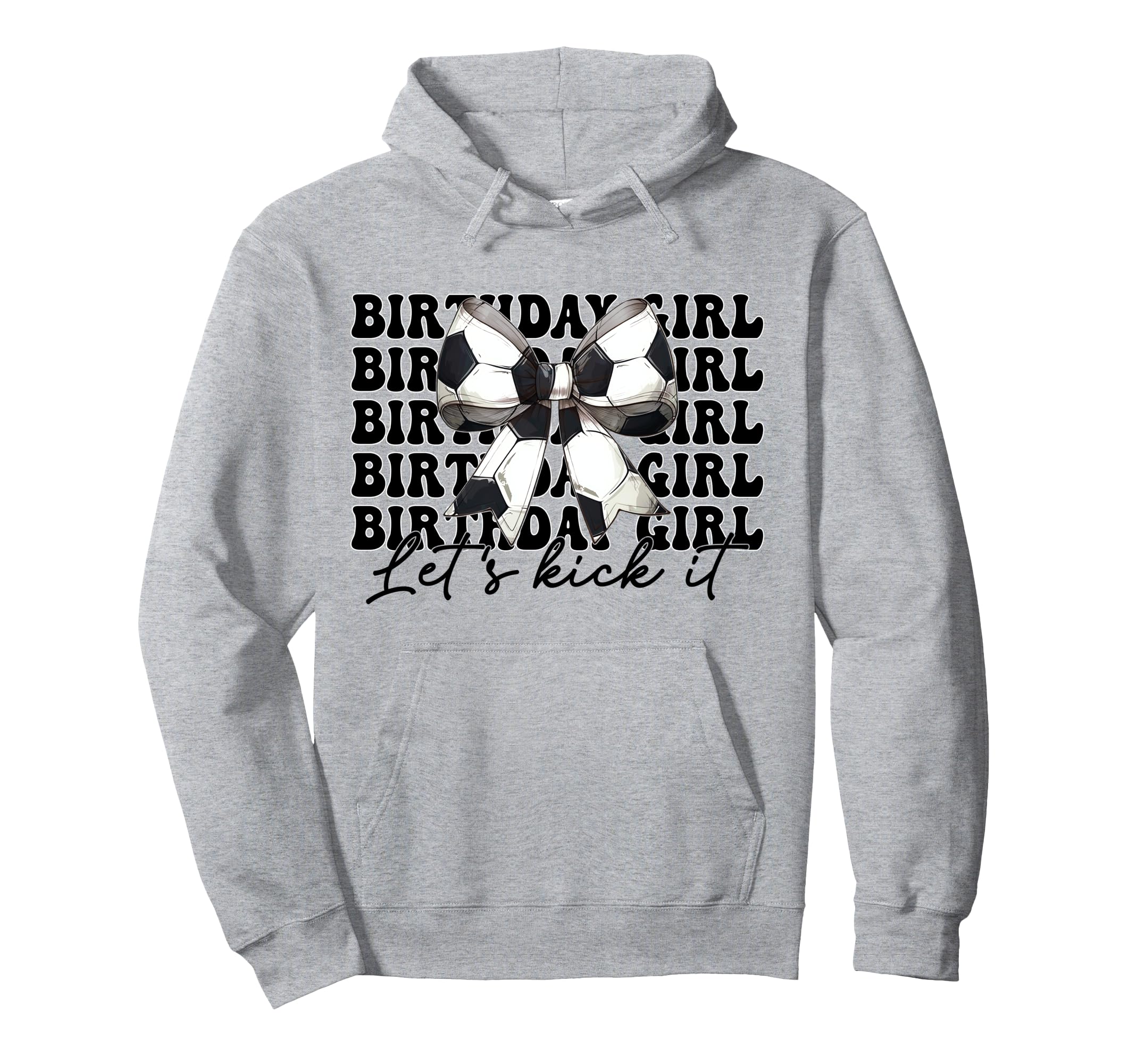 Birthday Lets Kick It Soccer Mom Hoodie - Casual Everyday Wear for Adults - T-Shirt, Sweatshirt, Hoodie