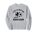 Life Is Better Soccer Next Game Day Sweatshirt - Trendy Graphic for Adults - T-Shirt, Sweatshirt, Hoodie