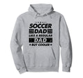 Funny Soccer Dad Like Regular Dad Hoodie - Fun Novelty Design for Adults - T-Shirt, Sweatshirt, Hoodie