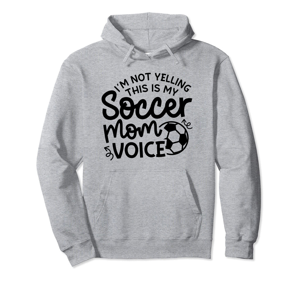 Im Not Yelling This Is My Soccer Mom Hoodie - Fun Novelty Design Men Women - T-Shirt, Sweatshirt, Hoodie