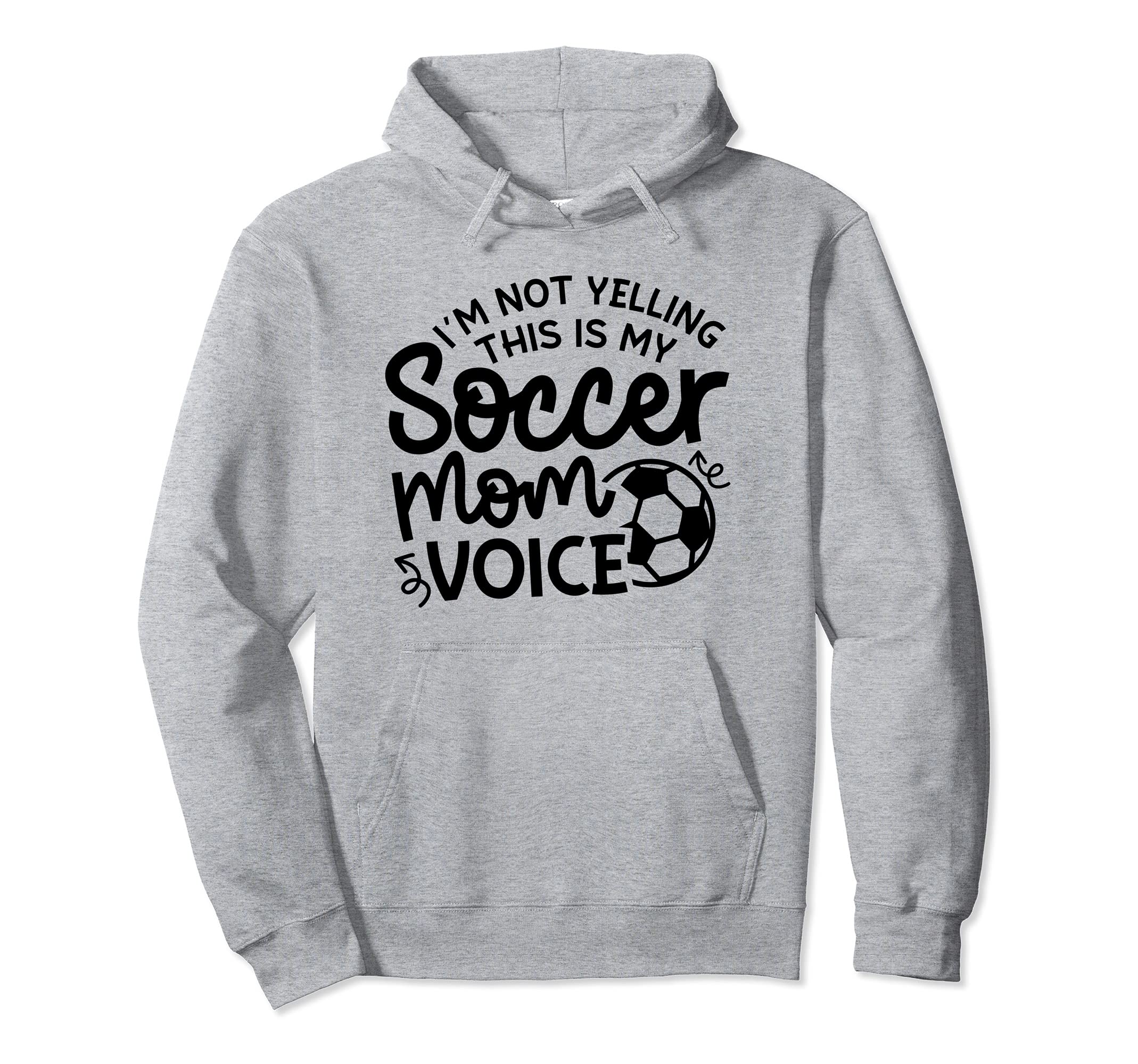 Im Not Yelling This Is My Soccer Mom Hoodie - Fun Novelty Design Men Women - T-Shirt, Sweatshirt, Hoodie