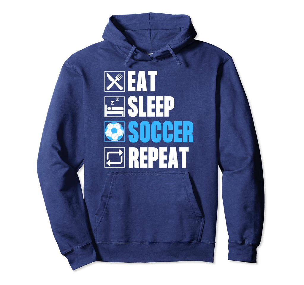 Eat Sleep Soccer Repeat Funny Hoodie - Streetwear Style Unisex - T-Shirt, Sweatshirt, Hoodie