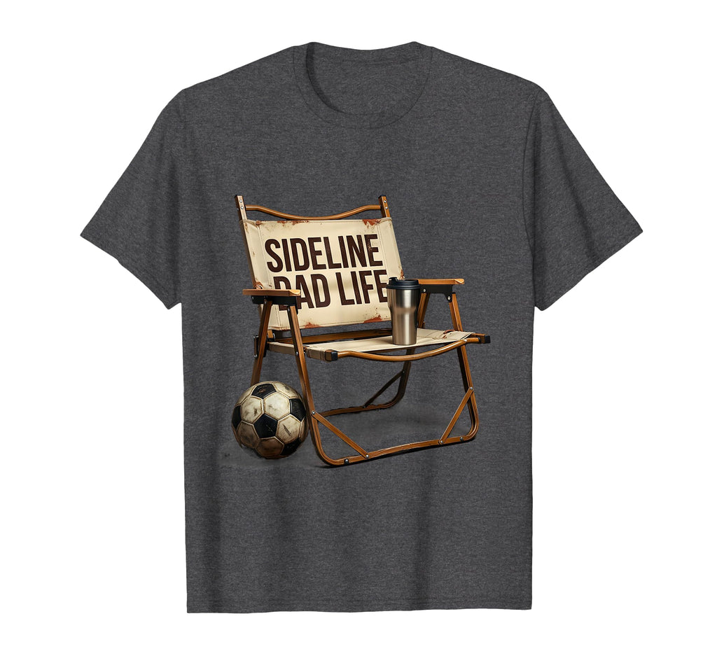 Sideline Dad Life Soccer Dad T-Shirt - Unique Graphic Men Women - T-Shirt, Sweatshirt, Hoodie