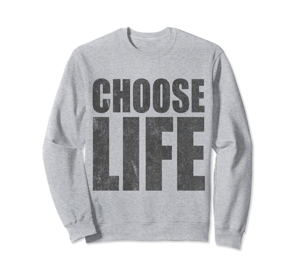 Choose Life Pro Life Sweatshirt - Casual Everyday Wear Men Women - T-Shirt, Sweatshirt, Hoodie