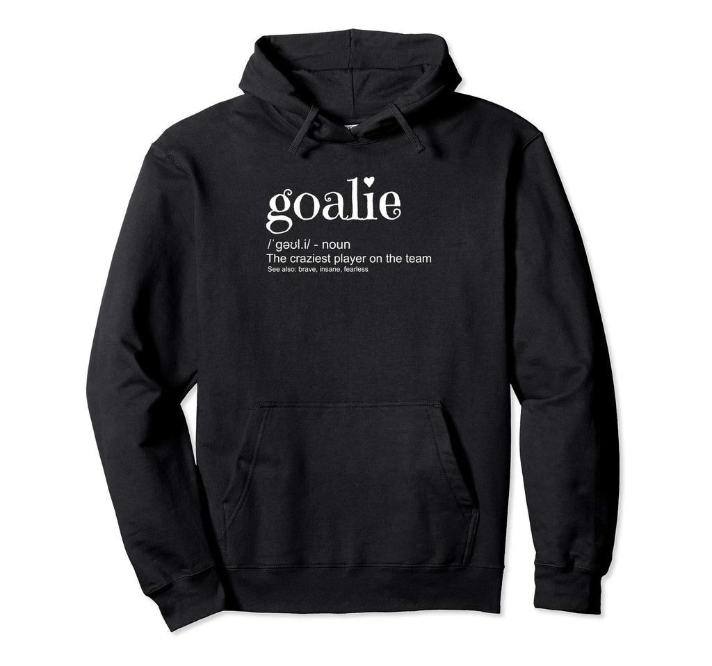 Goalie Definition Goalkeeper Hoodie - Streetwear Style for Adults - T-Shirt, Sweatshirt, Hoodie