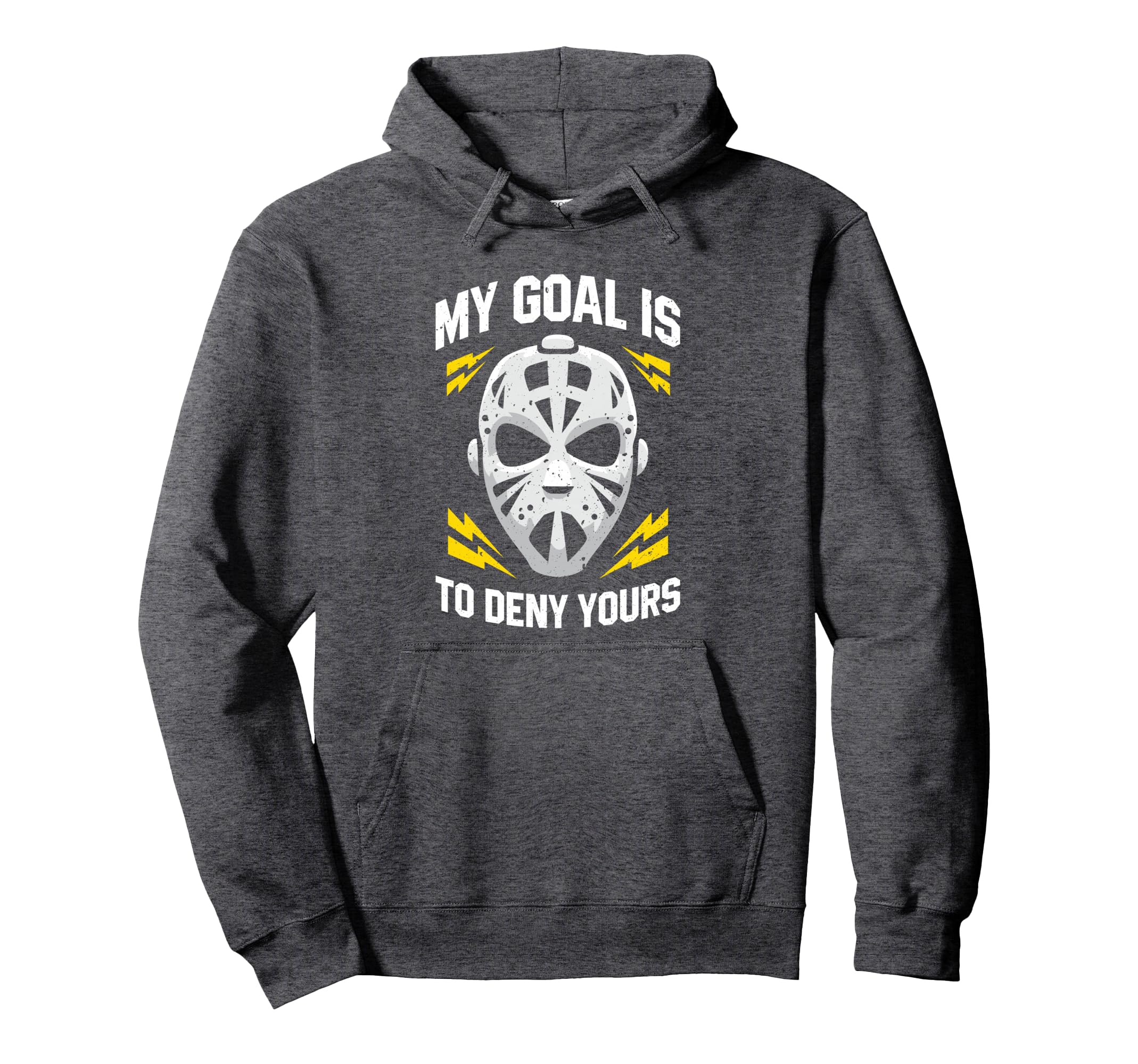Ice Hockey Goalie My Goal Is To Deny Yours Hoodie - Graphic Print Unisex - T-Shirt, Sweatshirt, Hoodie