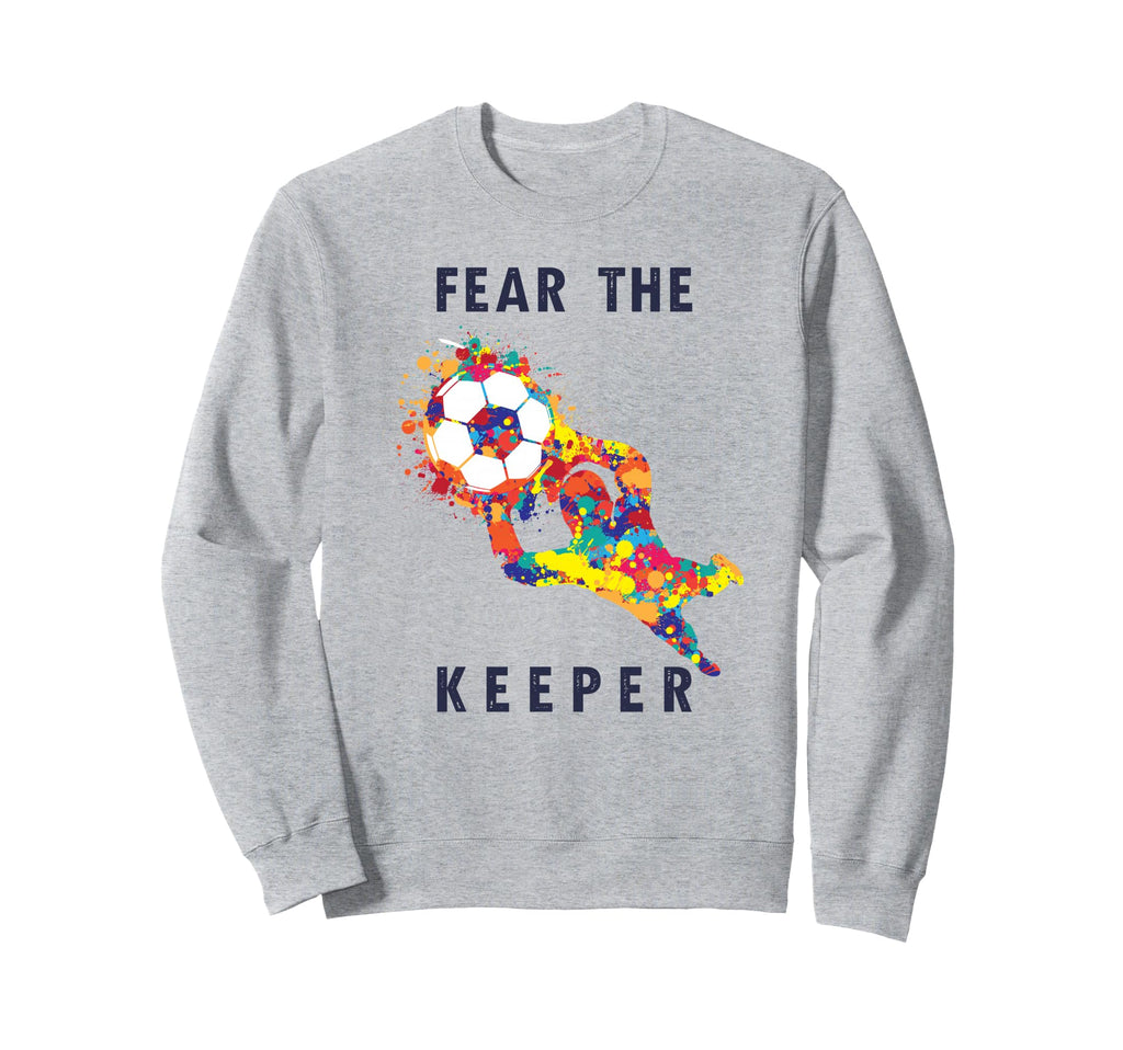 Soccer Ball Funny Goalie Keeper Sweatshirt - Streetwear Style Men Women - T-Shirt, Sweatshirt, Hoodie