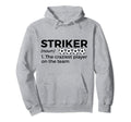 Funny Soccer Striker Definition Craziest Hoodie - Streetwear Style Unisex - T-Shirt, Sweatshirt, Hoodie