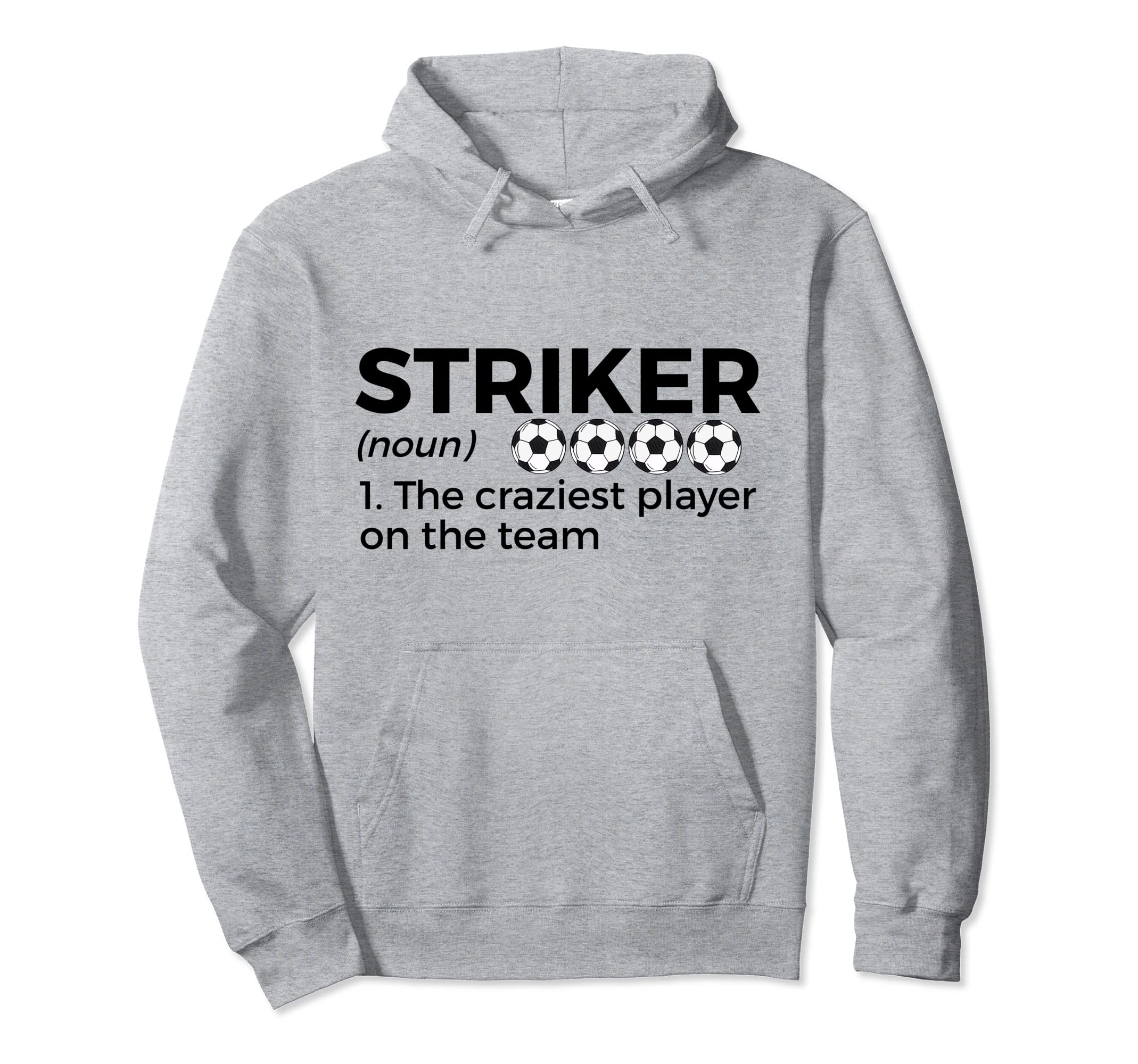 Funny Soccer Striker Definition Craziest Hoodie - Streetwear Style Unisex - T-Shirt, Sweatshirt, Hoodie