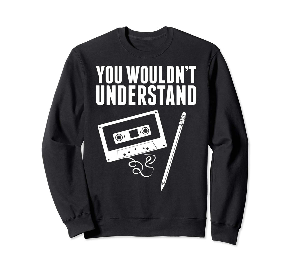 You Wouldnt Understand Cassette Tape Sweatshirt - Graphic Print for Adults - T-Shirt, Sweatshirt, Hoodie