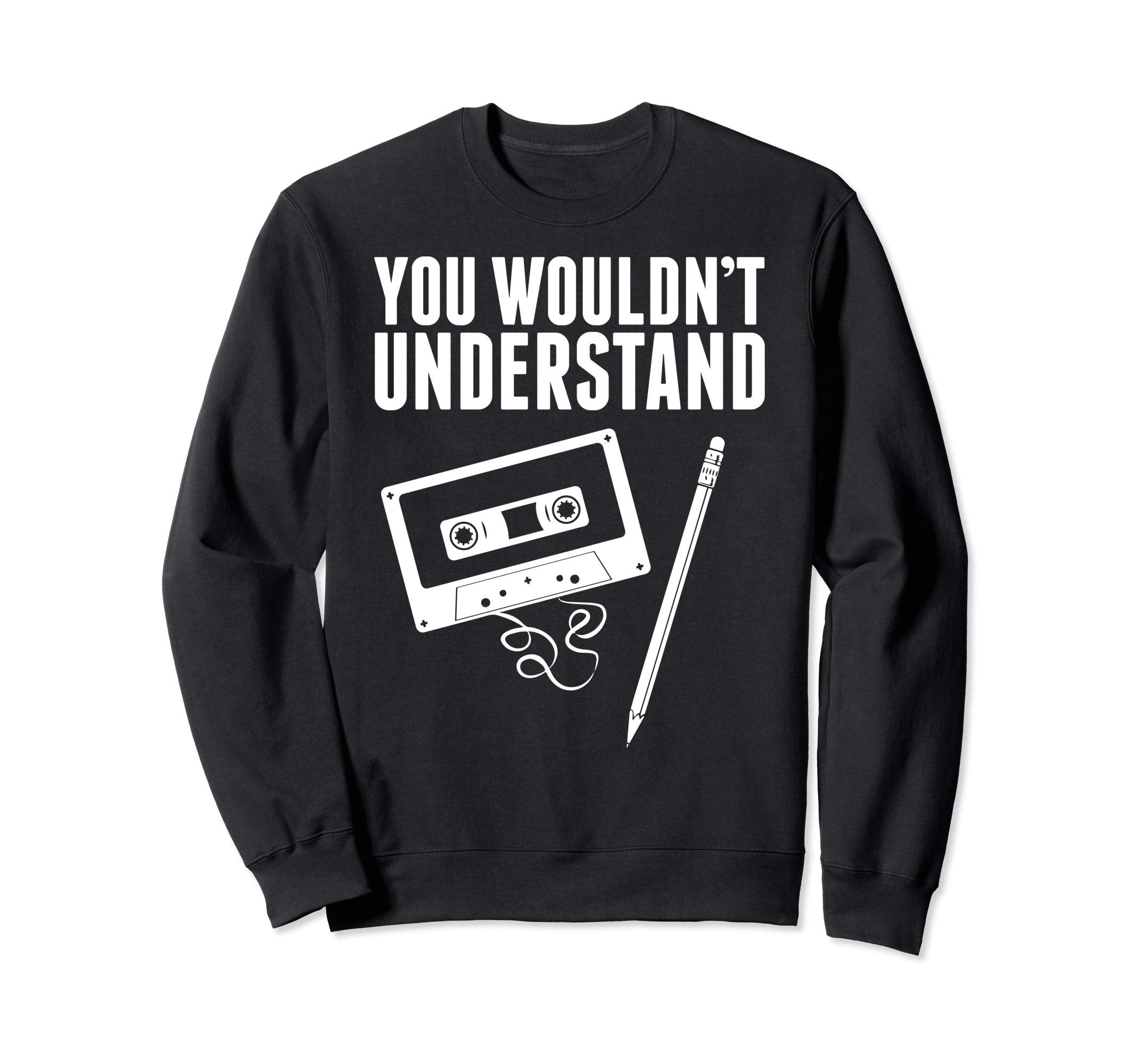 You Wouldnt Understand Cassette Tape Sweatshirt - Graphic Print for Adults - T-Shirt, Sweatshirt, Hoodie