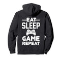 Eat Sleep Game Repeat Hoodie - Fun Novelty Design Unisex - T-Shirt, Sweatshirt, Hoodie