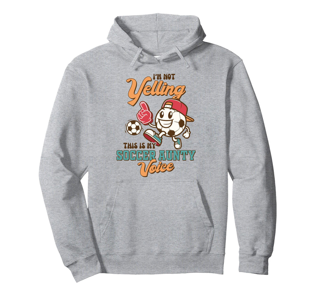 Soccer Auntie Im Not Yelling This Is My Hoodie - Fun Novelty Design Unisex - T-Shirt, Sweatshirt, Hoodie
