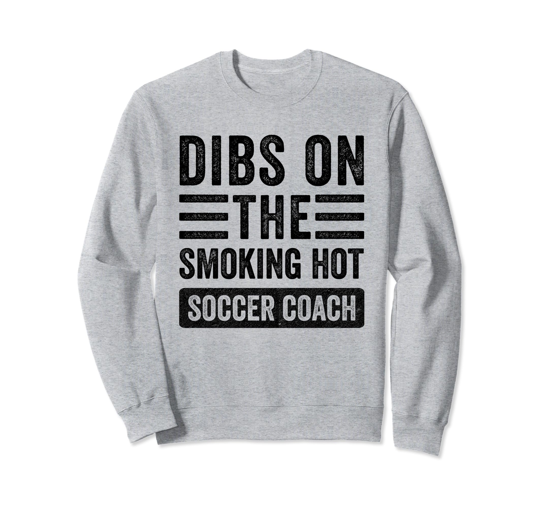 Dibs Smoking Hot Soccer Coach Funny Sweatshirt - Graphic Print Men Women - T-Shirt, Sweatshirt, Hoodie