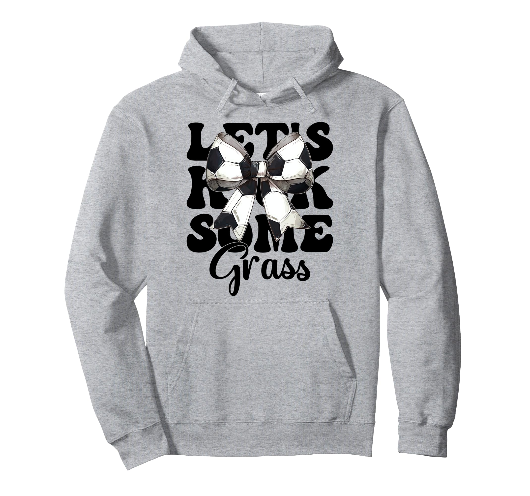 Lets Kick Some Grass Soccer Hoodie - Casual Everyday Wear for Adults - T-Shirt, Sweatshirt, Hoodie