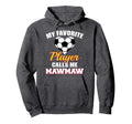 My Favorite Soccer Player Calls Me Hoodie - Streetwear Style Men Women - T-Shirt, Sweatshirt, Hoodie