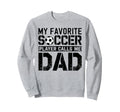 My Favorite Soccer Player Calls Me Dad Sweatshirt - Novelty Apparel Unisex - T-Shirt, Sweatshirt, Hoodie