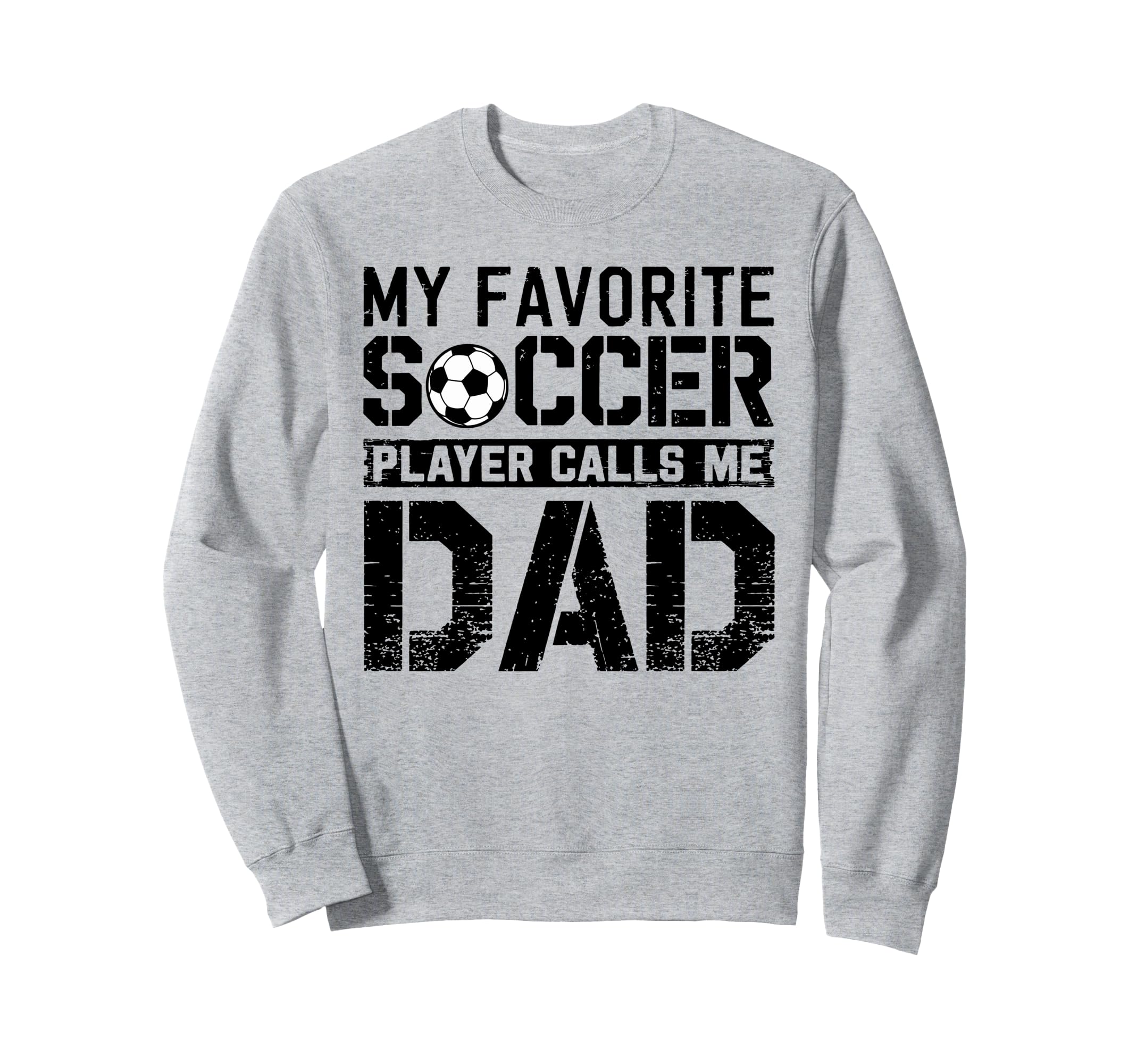 My Favorite Soccer Player Calls Me Dad Sweatshirt - Novelty Apparel Unisex - T-Shirt, Sweatshirt, Hoodie