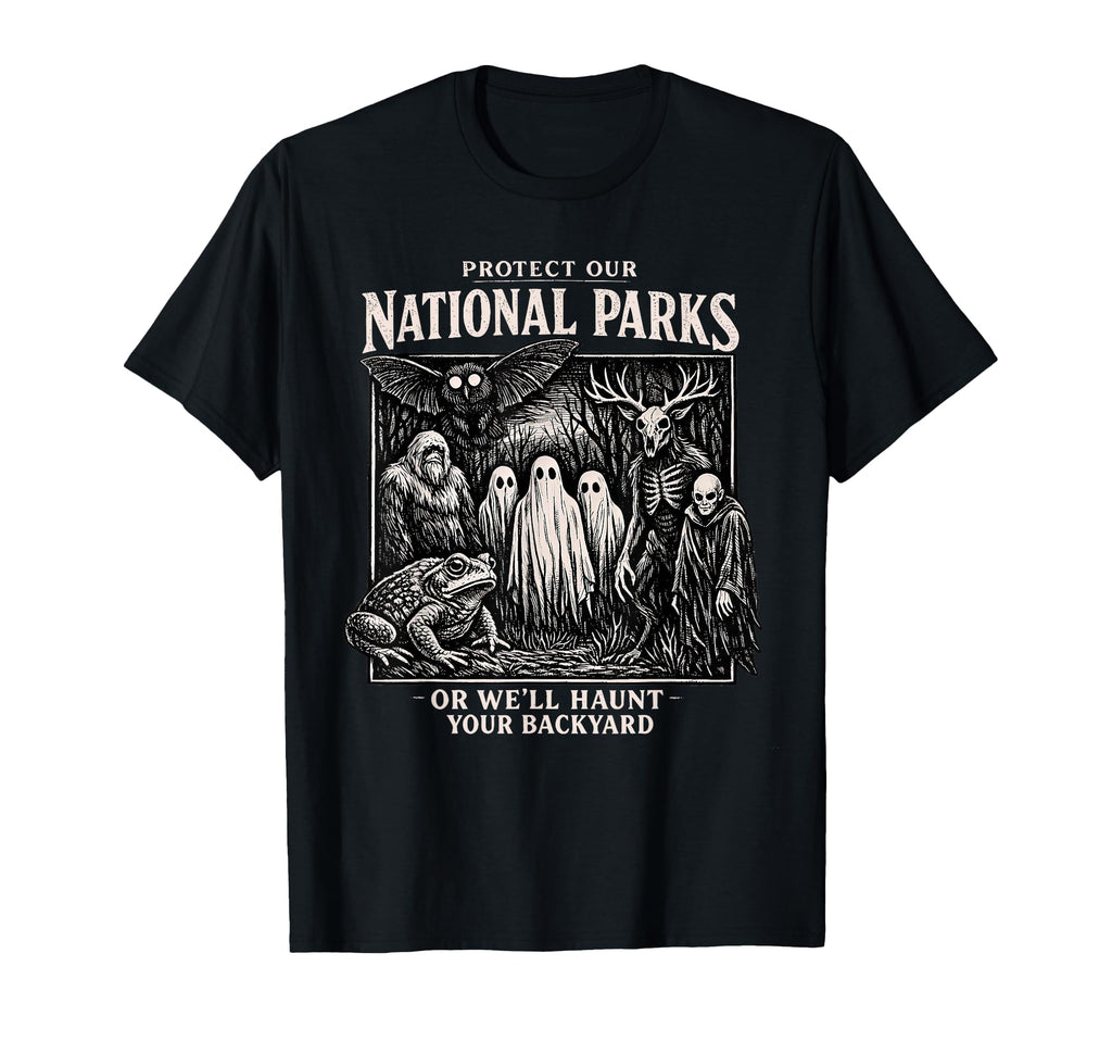 Protect Our Nation Park Or Well Haunt Your T-Shirt - Trendy Graphic Unisex - T-Shirt, Sweatshirt, Hoodie