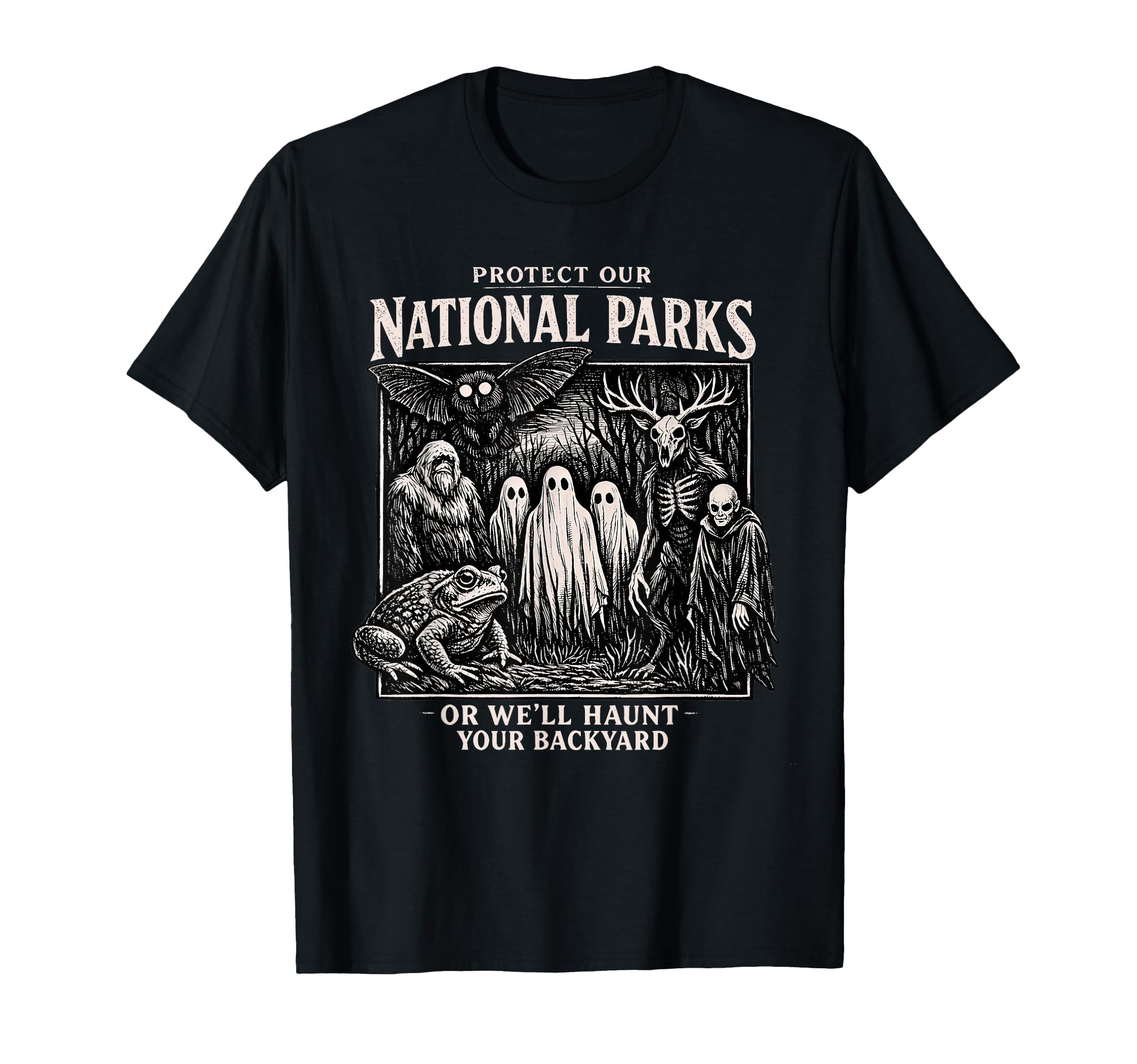 Protect Our Nation Park Or Well Haunt Your T-Shirt - Trendy Graphic Unisex - T-Shirt, Sweatshirt, Hoodie