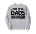 Best Dads Have Daughters Who Play Sweatshirt - Graphic Print Men Women - T-Shirt, Sweatshirt, Hoodie