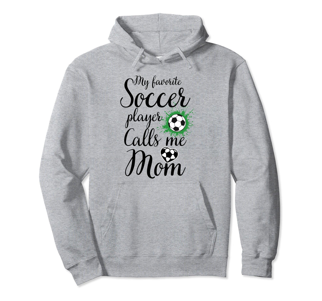 My Favorite Soccer Player Calls Me Mom Hoodie - Unique Graphic Men Women - T-Shirt, Sweatshirt, Hoodie