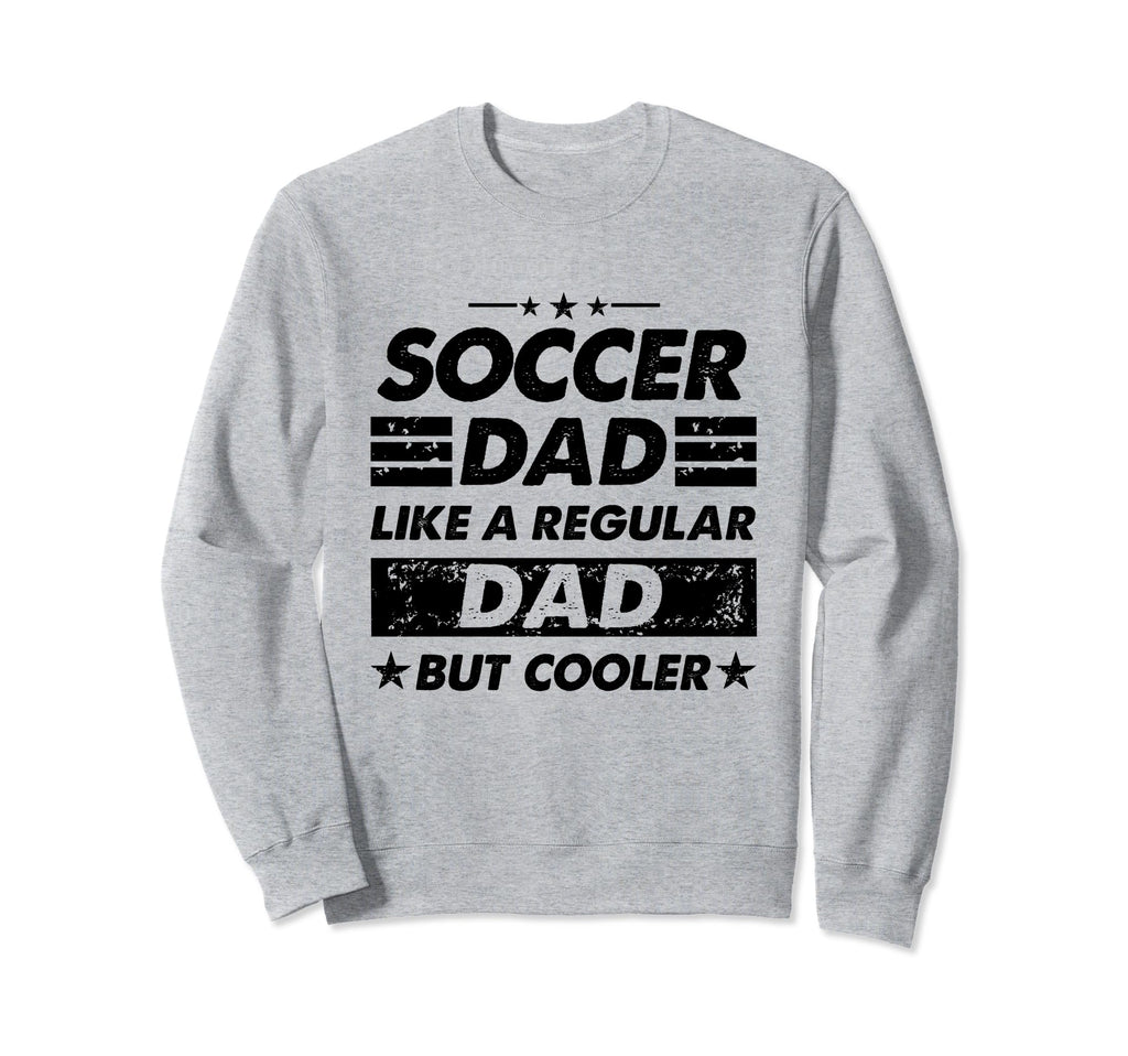 Funny Soccer Dad Like Regular Dad Sweatshirt - Unique Graphic for Adults - T-Shirt, Sweatshirt, Hoodie