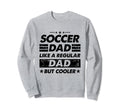 Funny Soccer Dad Like Regular Dad Sweatshirt - Unique Graphic for Adults - T-Shirt, Sweatshirt, Hoodie