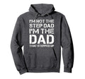 Im Not Step Dad Im Dad That Stepped Hoodie - Streetwear Style for Adults - T-Shirt, Sweatshirt, Hoodie