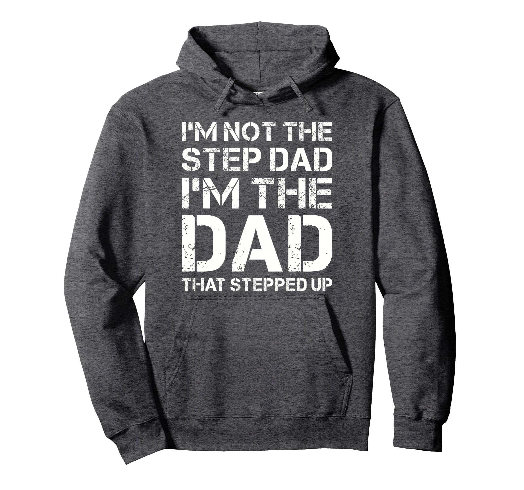 Im Not Step Dad Im Dad That Stepped Hoodie - Streetwear Style for Adults - T-Shirt, Sweatshirt, Hoodie
