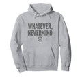 Whatever Nevermind Gen X Nostalgic 90S Hoodie - Trendy Graphic Unisex - T-Shirt, Sweatshirt, Hoodie