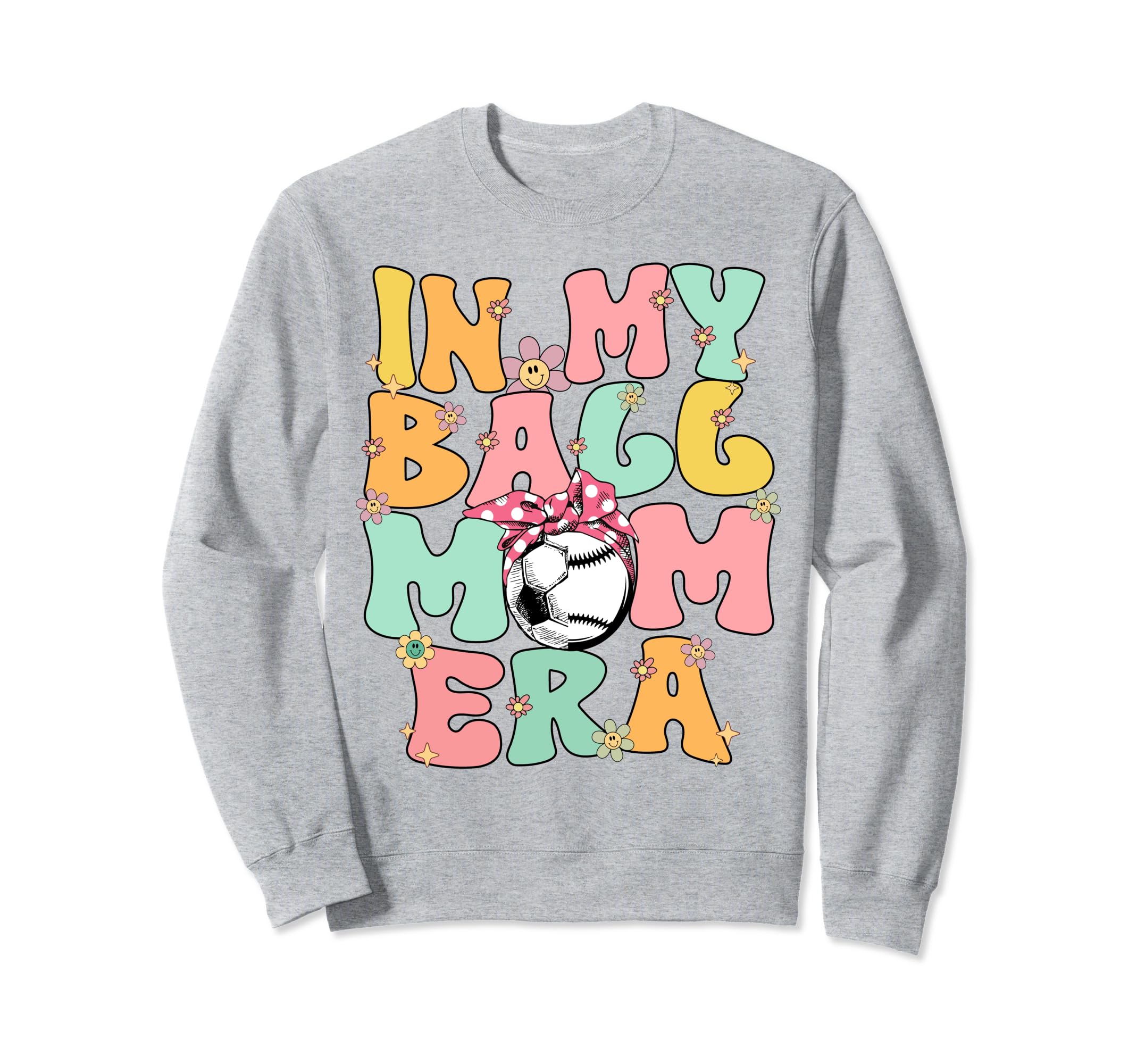 My Ball Mom Era Baseball Soccer Sweatshirt - Novelty Apparel for Adults - T-Shirt, Sweatshirt, Hoodie