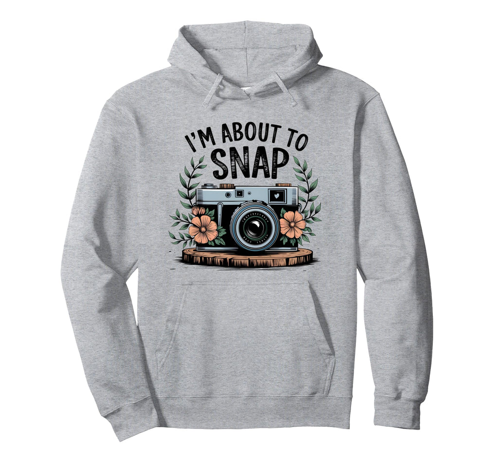 Im About To Snap Funny Photography Floral Hoodie - Minimalist Print Unisex - T-Shirt, Sweatshirt, Hoodie