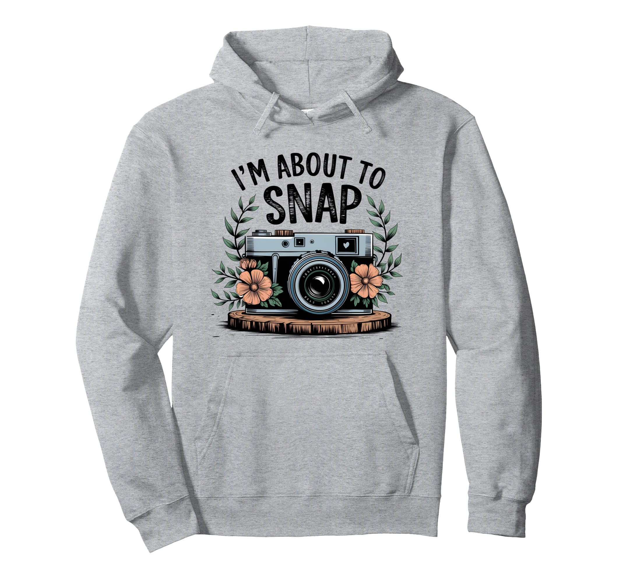Im About To Snap Funny Photography Floral Hoodie - Minimalist Print Unisex - T-Shirt, Sweatshirt, Hoodie
