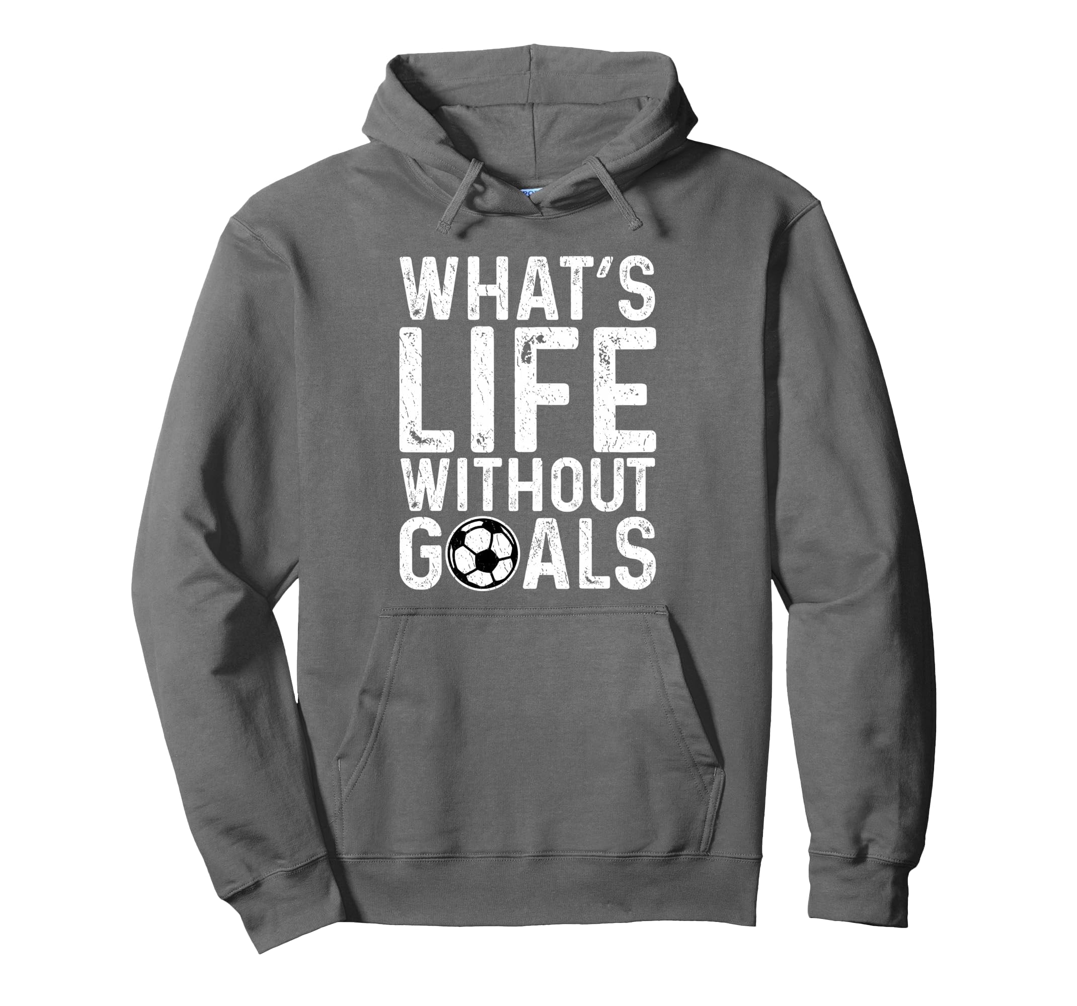 Whats Life Without Goals Soccer Fan Hoodie - Streetwear Style Men Women - T-Shirt, Sweatshirt, Hoodie