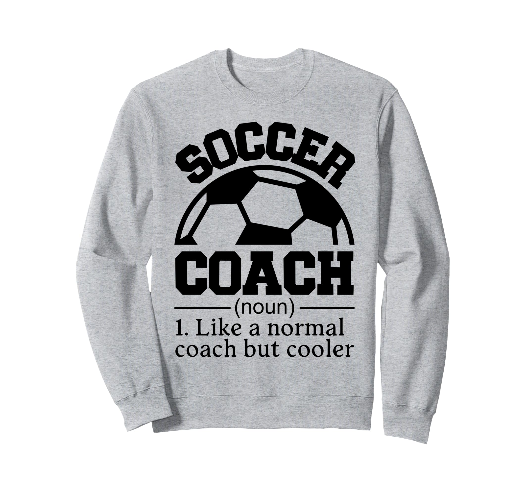 Soccer Coach Sweatshirt - Fun Novelty Design Men Women - T-Shirt, Sweatshirt, Hoodie